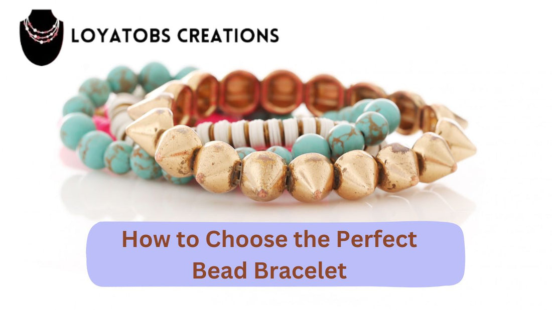 How to Choose the Perfect Bead Bracelet